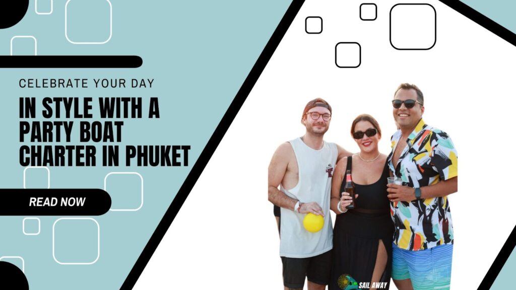 Celebrate Your Day In Style With A Party Boat Charter In Phuket